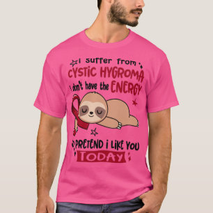 Camiseta Eu Sofro De Higroma Cístico Eu Não Tenho A Energia