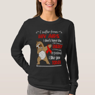 Camiseta Eu Sofro de HIV AIDS Não Tenho Energia Preguiça