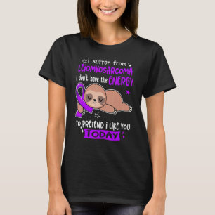 Camiseta Eu Sofro De Leiomiosarcoma Para Fingir Que Gosto D