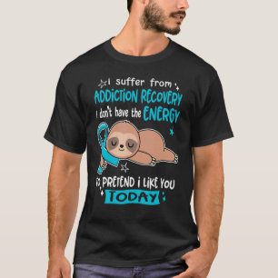 Camiseta Eu Sofro De Recuperação De Vícios Para Fingir Que