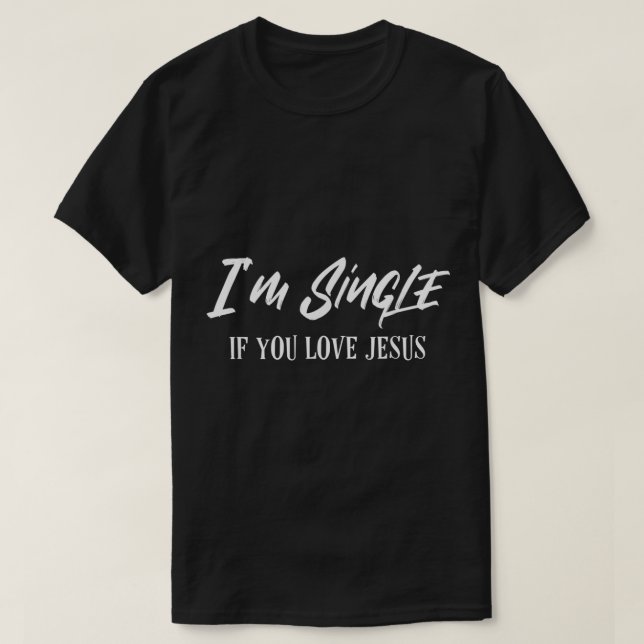 Camiseta Eu Solteiro Se Você Ama O Namorando Cristão Engraç (Frente do Design)