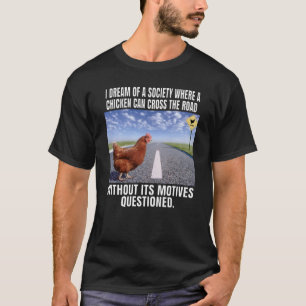 Camiseta Eu Sonho Com Uma Sociedade Onde Um Frango Pode Atr