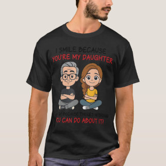 Camiseta Eu Sorrio Porque Você é Minha Filha Engraçado para