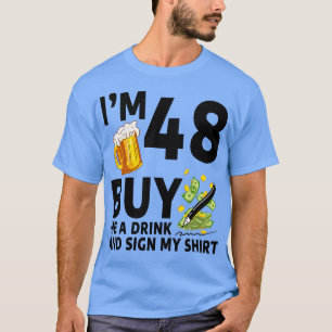 Camiseta Eu Sou 48 Comprar-Me Uma Bebida E Assino A Minha 4