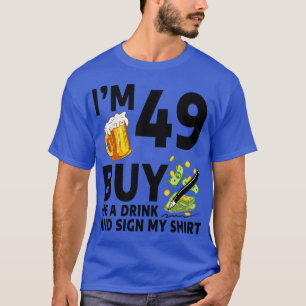 Camiseta Eu Sou 49 Comprar Uma Bebida E Assino Minha 49º Ab