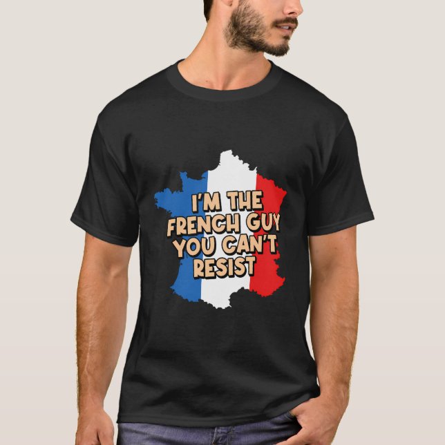 Camiseta Eu Sou A Cara Francesa Que Você Não Pode Resistir  (Frente)