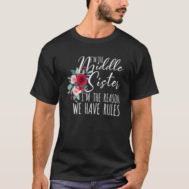 Camiseta Eu sou a Irmã Média, Eu sou a razão de termos regr (Frente)
