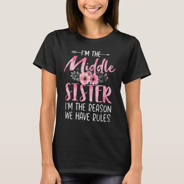 Camiseta Eu sou a Irmã Média, Eu sou a razão de termos regr (Frente)