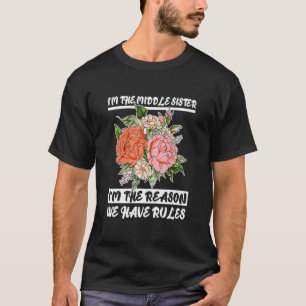 Camiseta Eu sou a Irmã Média. Eu sou a razão de termos regr