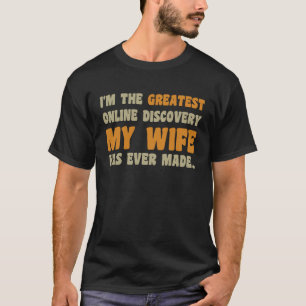 Camiseta Eu sou a maior descoberta online que minha esposa 