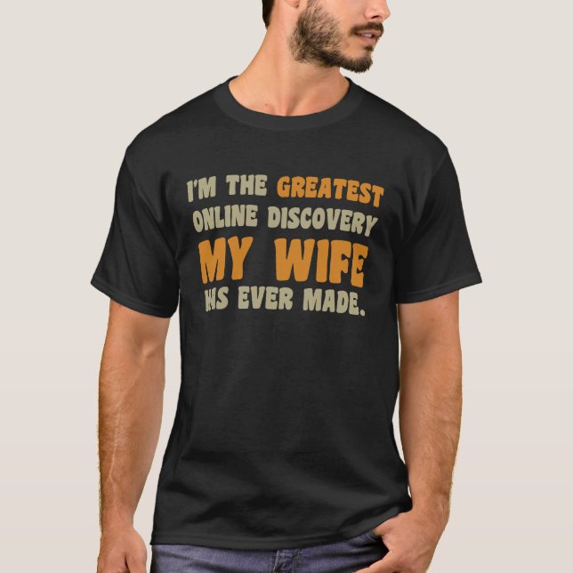 Camiseta Eu sou a maior descoberta online que minha esposa  (Frente)