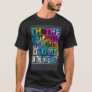 Camiseta Eu Sou a Melhor Coisa Que Meu Marido Já Encontrou