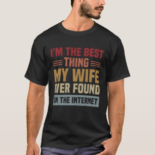 Camiseta Eu Sou a Melhor Coisa Que Minha Esposa Já Encontro