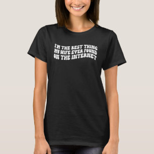 Camiseta Eu sou a melhor coisa que minha esposa já encontro