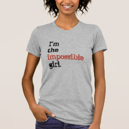 Camiseta "Eu sou a menina impossível." T-shirt