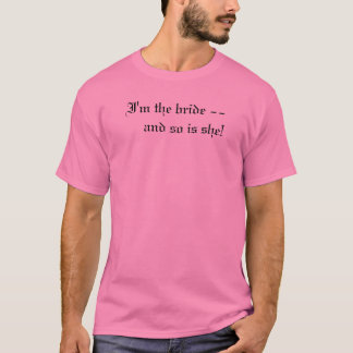 Camiseta Eu sou a noiva — e ela também!