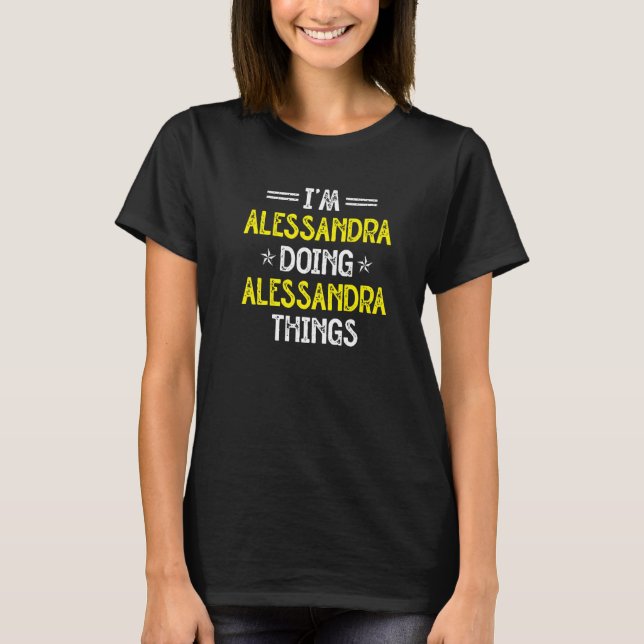 Camiseta Eu sou Alessandra fazendo Alessandra coisas nome H (Frente)