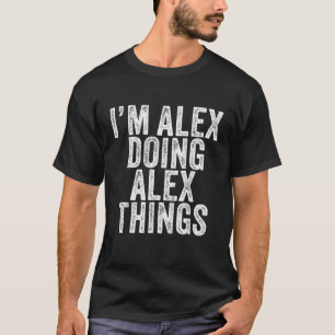 Camiseta Eu sou Alex fazendo coisas de Alex, maravilhoso, A