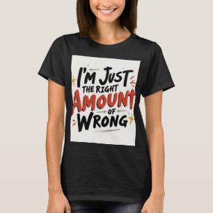 Camiseta Eu sou apenas a quantidade certa de errado