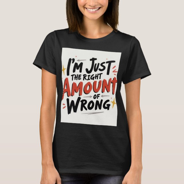 Camiseta Eu sou apenas a quantidade certa de errado (Frente)