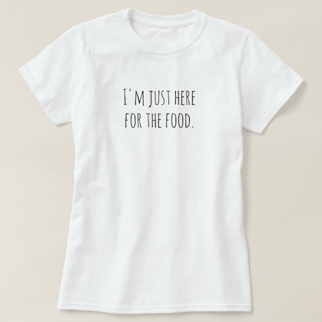 Camiseta Eu sou apenas aqui para o alimento (Frente do Design)