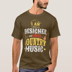 Camiseta Eu Sou Apenas Um Designer Que Ama Música country