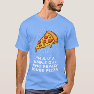 Camiseta Eu sou apenas uma garota simples adora pizza pizza