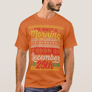 Camiseta Eu sou apenas uma pessoa da manhã no 25 de dezembr