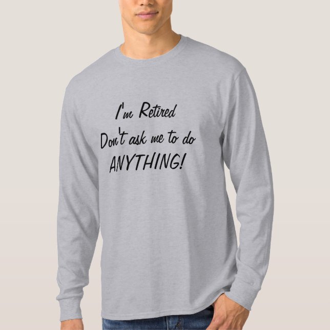 Camiseta Eu sou aposentado. Não peça que eu faça QUALQUER (Frente)