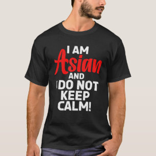 Camiseta Eu Sou Asiático E Não Mantenho A Calma Ásia
