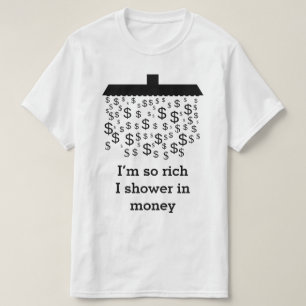 Camiseta "Eu sou assim que ricos que eu rego no dinheiro" +