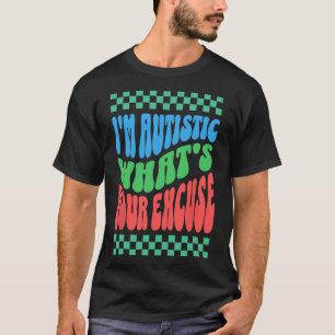 Camiseta Eu sou autista Qual é a sua desculpa Autista Autis