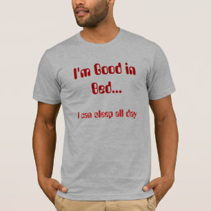 Camiseta Eu sou bom na cama…, mim posso dormir o dia