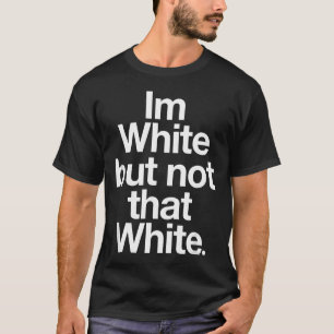 Camiseta EU Sou Branco Mas Não Tão Branco Ditos Engraçados