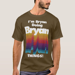 Camiseta Eu sou Bryan Fazendo coisas do Bryan Engraçado Nom