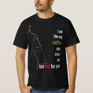 Camiseta Eu sou como meu café, escuro, amargo e muito quent