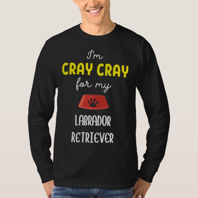 Camiseta Eu Sou Cray Para Meu Labrador Retriever Labrador R (Frente)