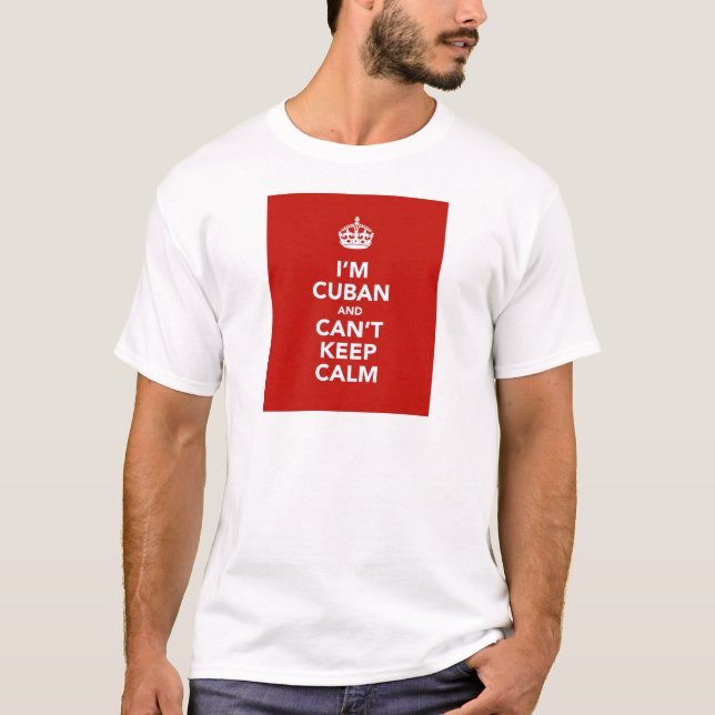 Camiseta Eu sou cubano e eu não posso manter a calma (Frente)