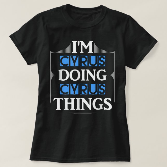 Camiseta Eu sou Cyrus fazendo coisas de Ciro Engraçadas Pri (Frente do Design)