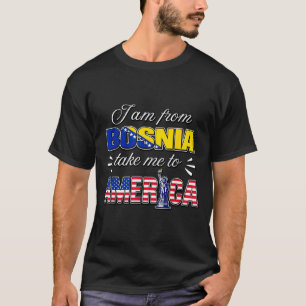 Camiseta Eu sou da Bósnia leve-me para a América 