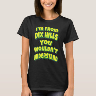 Camiseta Eu Sou De Dix Hills Você Não Iria Entender