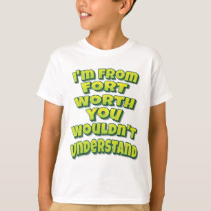 Camiseta Eu sou do Forte Worth que você não entenderia