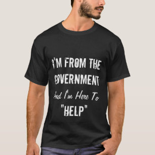 Camiseta Eu sou do governo e eu estou aqui "ajudar "