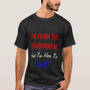 Camiseta Eu sou do governo e eu estou aqui "ajudar "