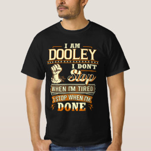 Camiseta Eu sou Dooley. Não paro quando estou cansado