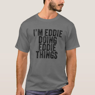 Camiseta Eu sou Eddie Fazendo coisas do Eddie Engraçadas E