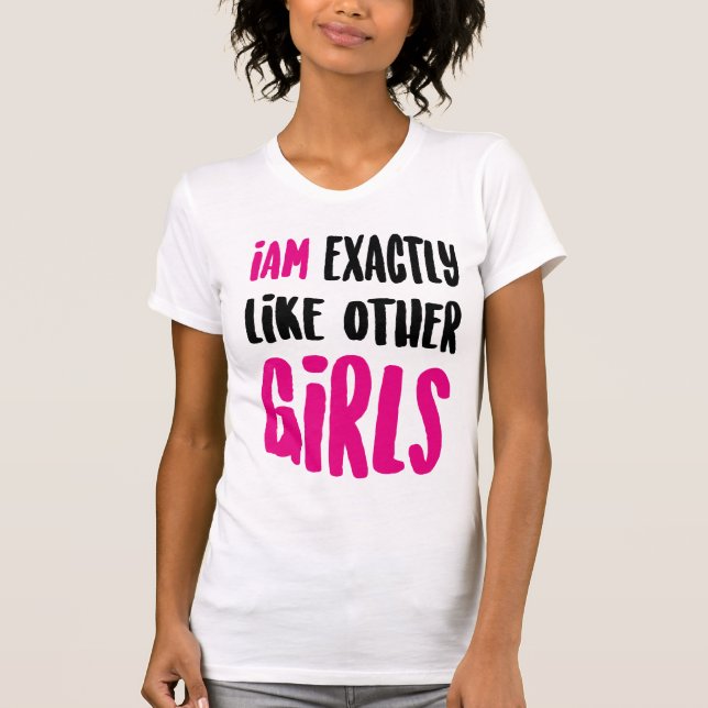 Camiseta Eu sou exatamente como outras garotas (Frente)