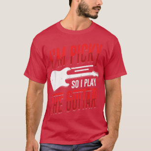 Camiseta Eu sou exigente, então eu toco o Design de violão 