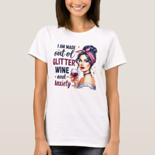 Camiseta Eu sou feito de vinho brilhante e ansiedade