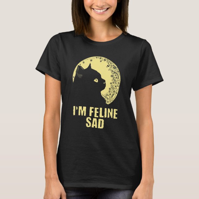 Camiseta Eu sou Feline Sad Cat Piadas Kitten Punchline Ca (Frente)
